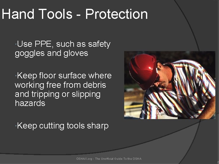 Hand Tools - Protection Use PPE, such as safety goggles and gloves Keep floor