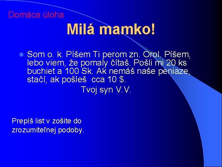 Domáca úloha Milá mamko! l Som o. k. Píšem Ti perom zn. Orol. Píšem,