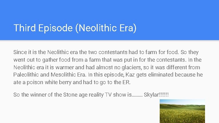 Third Episode (Neolithic Era) Since it is the Neolithic era the two contestants had