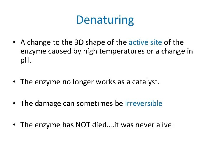 Denaturing • A change to the 3 D shape of the active site of Denaturing • A change to the 3 D shape of the active site of