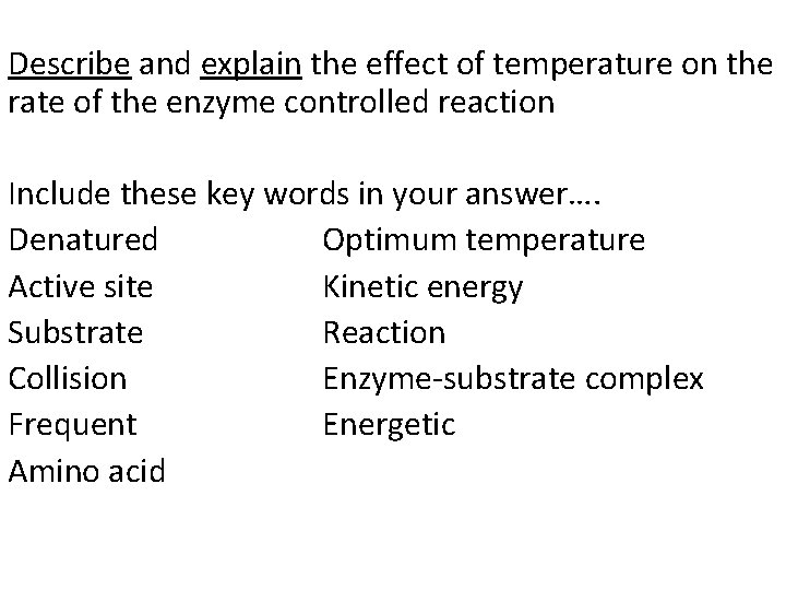 Describe and explain the effect of temperature on the rate of the enzyme controlled Describe and explain the effect of temperature on the rate of the enzyme controlled