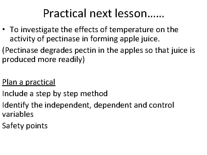 Practical next lesson…… • To investigate the effects of temperature on the activity of Practical next lesson…… • To investigate the effects of temperature on the activity of