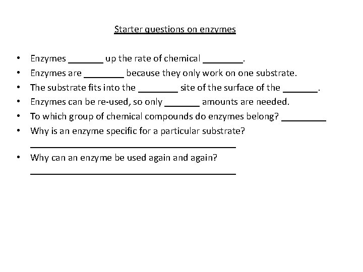 Starter questions on enzymes Enzymes _______ up the rate of chemical ____. Enzymes Starter questions on enzymes Enzymes _______ up the rate of chemical ____. Enzymes