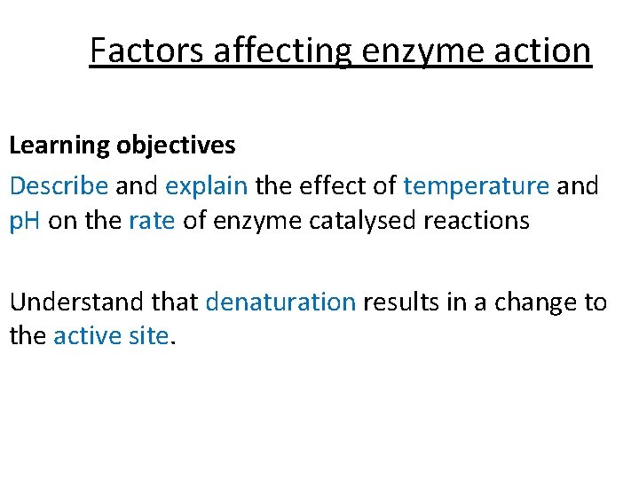 Factors affecting enzyme action Learning objectives Describe and explain the effect of temperature and Factors affecting enzyme action Learning objectives Describe and explain the effect of temperature and