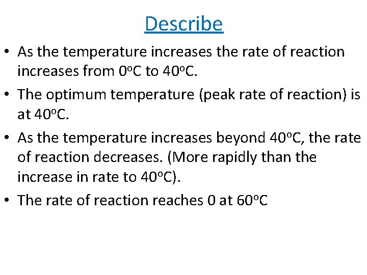 Describe • As the temperature increases the rate of reaction increases from 0 o. Describe • As the temperature increases the rate of reaction increases from 0 o.