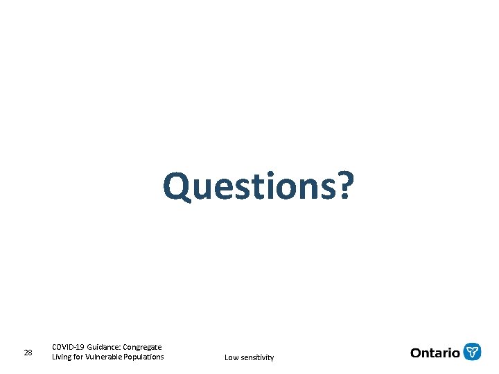 Questions? 28 COVID-19 Guidance: Congregate Living for Vulnerable Populations Low sensitivity 