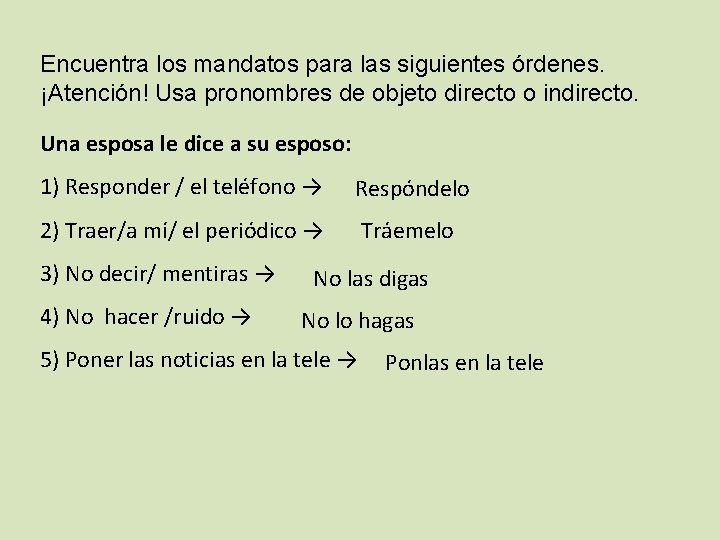Encuentra los mandatos para las siguientes órdenes. ¡Atención! Usa pronombres de objeto directo o