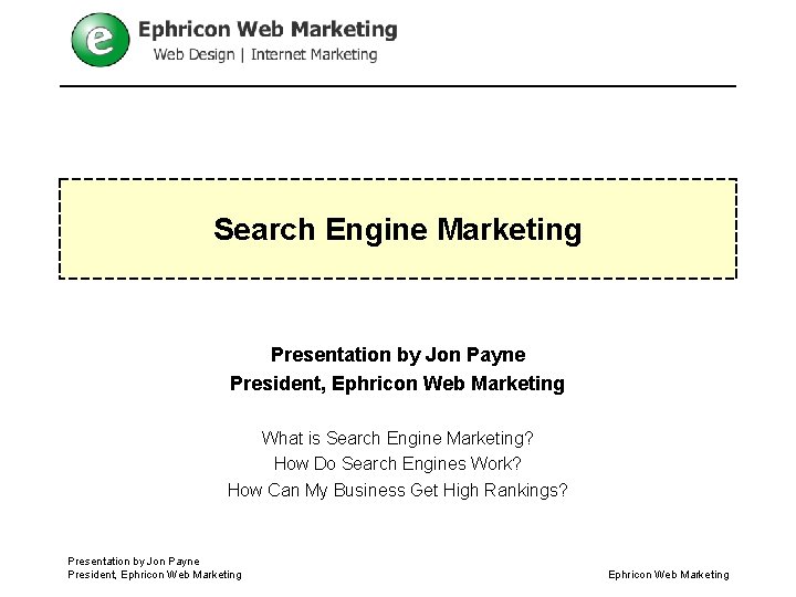 Search Engine Marketing Presentation by Jon Payne President, Ephricon Web Marketing What is Search