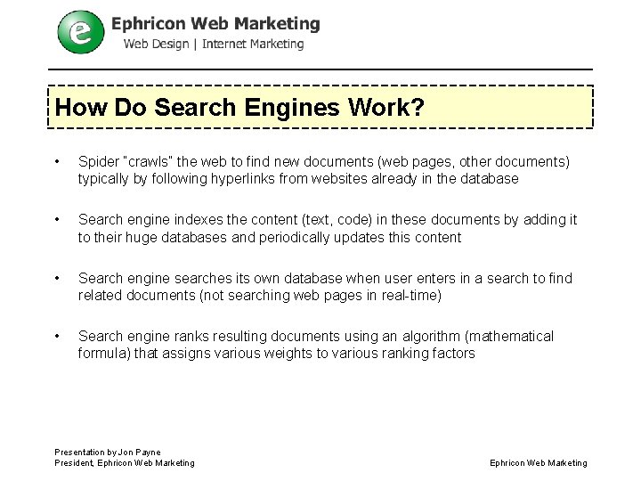 How Do Search Engines Work? • Spider “crawls” the web to find new documents