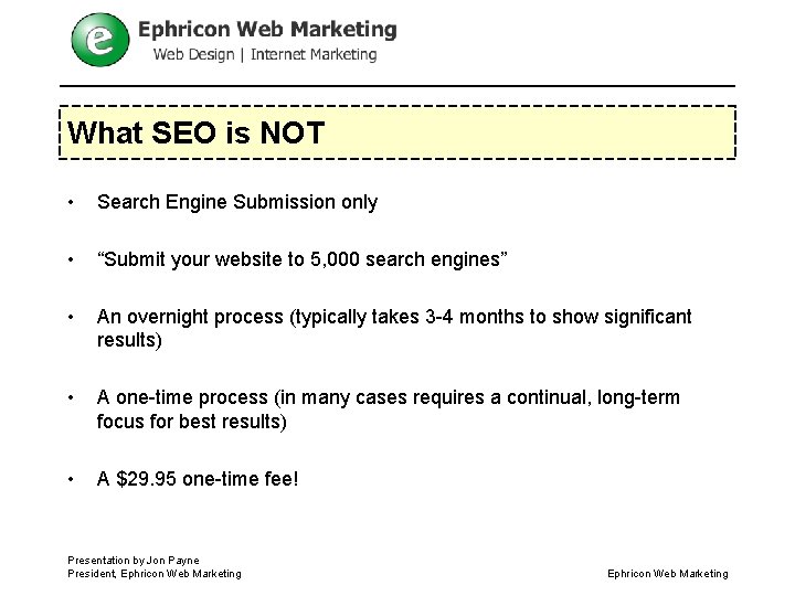 What SEO is NOT • Search Engine Submission only • “Submit your website to