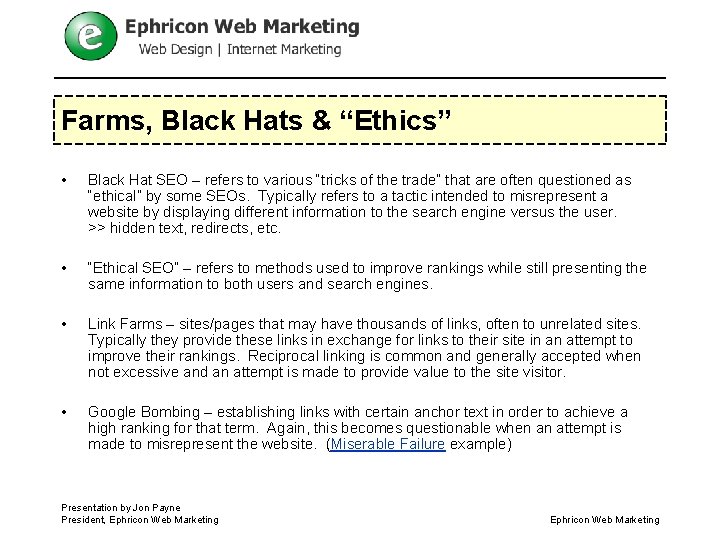 Farms, Black Hats & “Ethics” • Black Hat SEO – refers to various “tricks