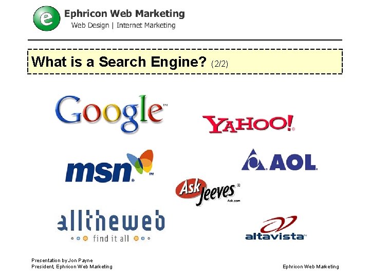 What is a Search Engine? (2/2) Presentation by Jon Payne President, Ephricon Web Marketing