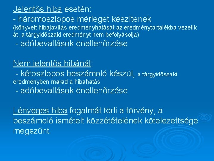 Jelentős hiba esetén: - háromoszlopos mérleget készítenek (könyvelt hibajavítás eredményhatását az eredménytartalékba vezetik át,