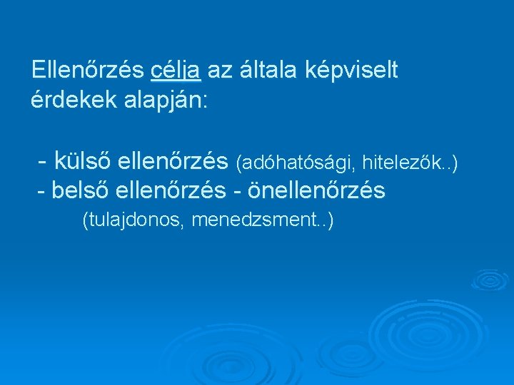 Ellenőrzés célja az általa képviselt érdekek alapján: - külső ellenőrzés (adóhatósági, hitelezők. . )