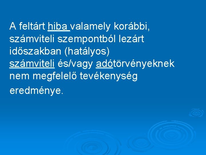 A feltárt hiba valamely korábbi, számviteli szempontból lezárt időszakban (hatályos) számviteli és/vagy adótörvényeknek nem