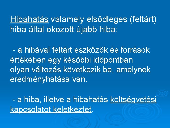 Hibahatás valamely elsődleges (feltárt) hiba által okozott újabb hiba: - a hibával feltárt eszközök