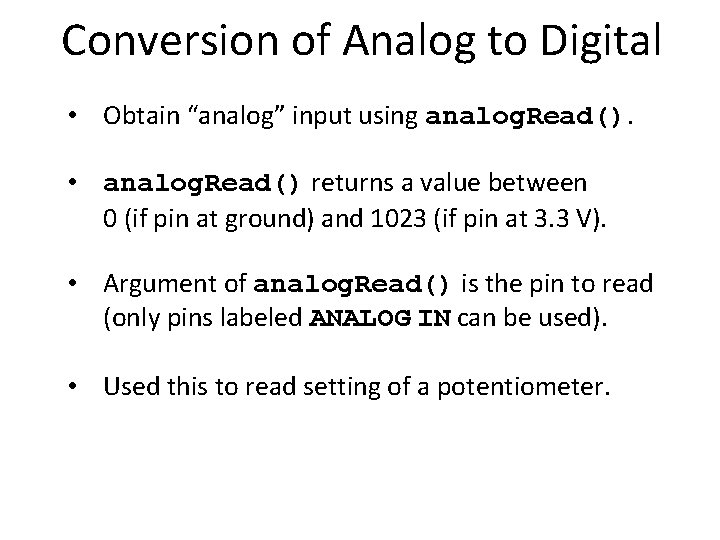 Conversion of Analog to Digital • Obtain “analog” input using analog. Read(). • analog.