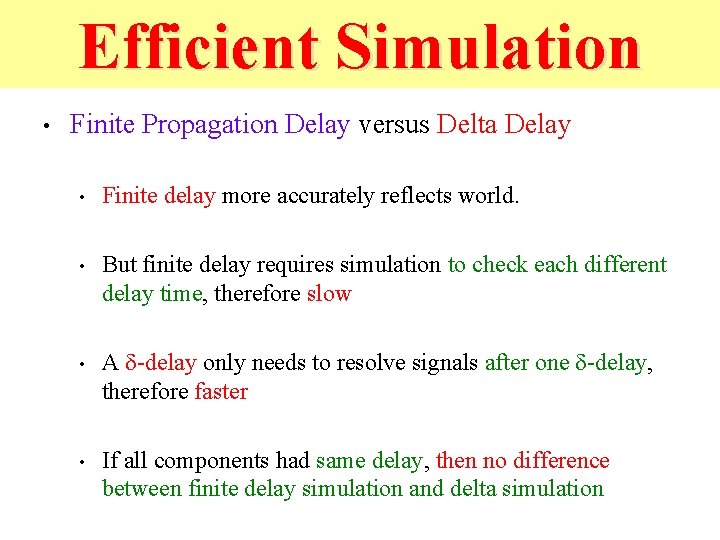 Efficient Simulation • Finite Propagation Delay versus Delta Delay • Finite delay more accurately