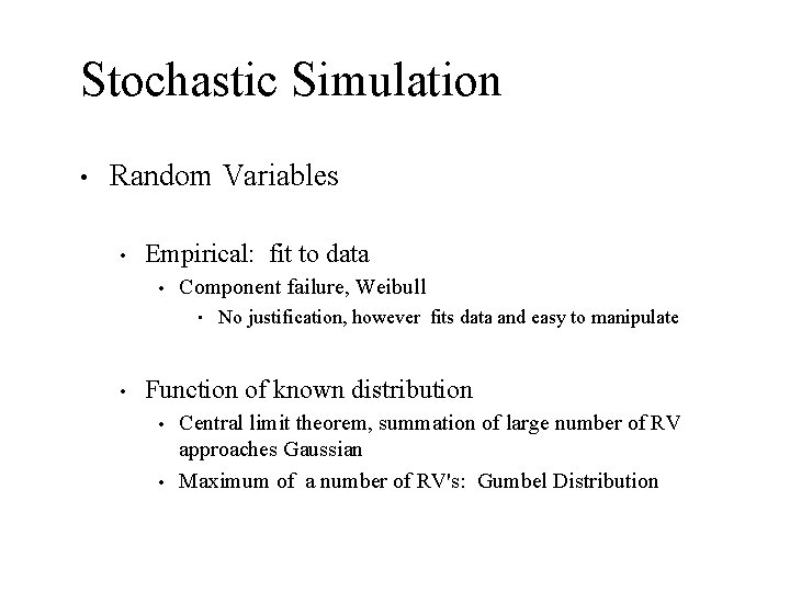 Stochastic Simulation • Random Variables • Empirical: fit to data • Component failure, Weibull