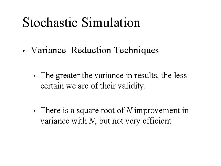 Stochastic Simulation • Variance Reduction Techniques • The greater the variance in results, the