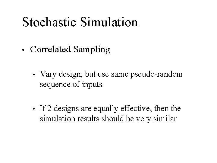 Stochastic Simulation • Correlated Sampling • Vary design, but use same pseudo-random sequence of