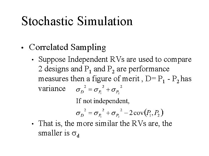 Stochastic Simulation • Correlated Sampling • Suppose Independent RVs are used to compare 2