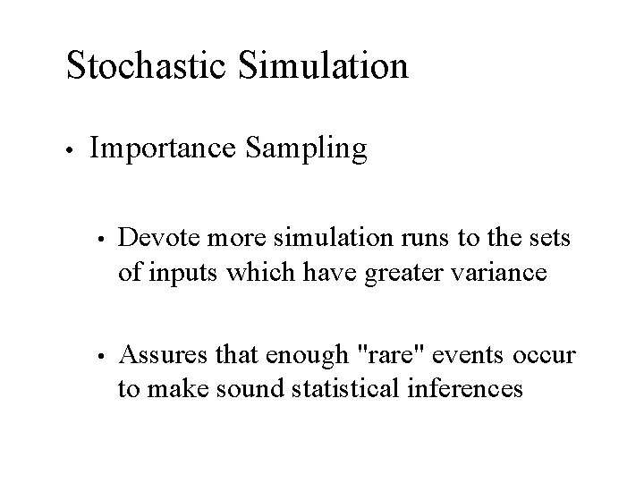 Stochastic Simulation • Importance Sampling • Devote more simulation runs to the sets of