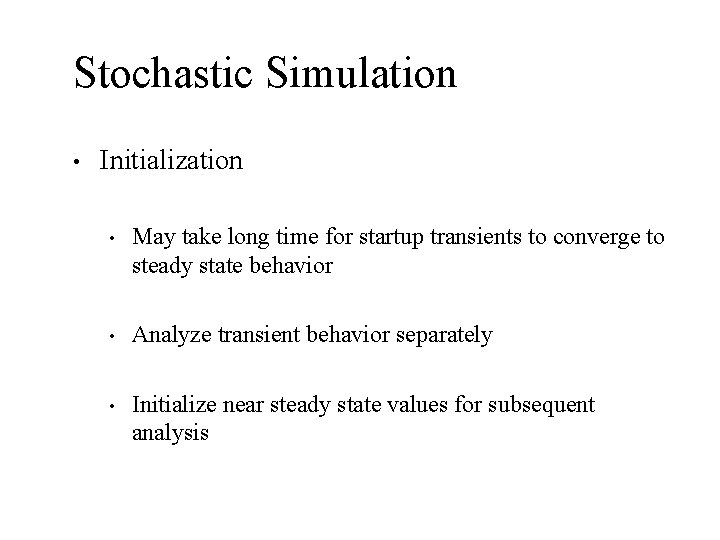 Stochastic Simulation • Initialization • May take long time for startup transients to converge
