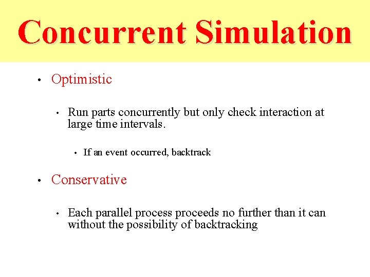 Concurrent Simulation • Optimistic • Run parts concurrently but only check interaction at large