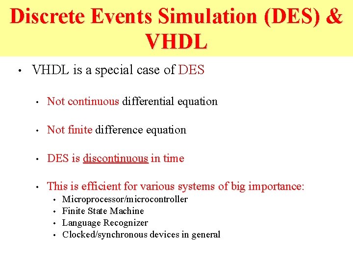 Discrete Events Simulation (DES) & VHDL • VHDL is a special case of DES