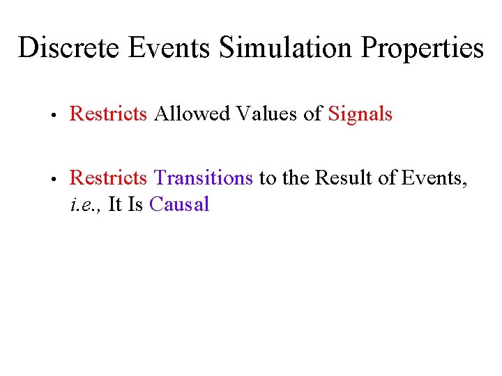 Discrete Events Simulation Properties • Restricts Allowed Values of Signals • Restricts Transitions to
