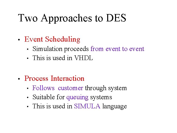 Two Approaches to DES • Event Scheduling • • • Simulation proceeds from event