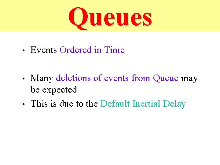 Queues • Events Ordered in Time • Many deletions of events from Queue may