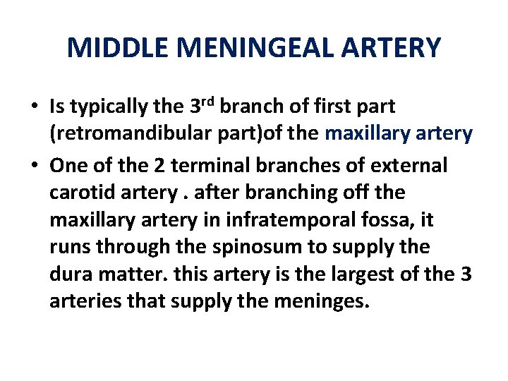 MIDDLE MENINGEAL ARTERY • Is typically the 3 rd branch of first part (retromandibular MIDDLE MENINGEAL ARTERY • Is typically the 3 rd branch of first part (retromandibular