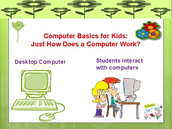 Computer Basics for Kids: Just How Does a Computer Work? Desktop Computer Students interact