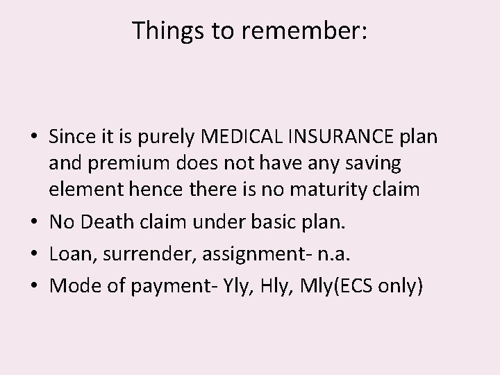 Things to remember: • Since it is purely MEDICAL INSURANCE plan and premium does