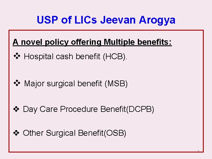 USP of LICs Jeevan Arogya A novel policy offering Multiple benefits: v Hospital cash