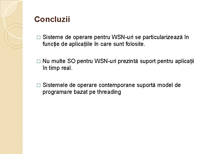 Concluzii � Sisteme de operare pentru WSN-uri se particularizează în funcție de aplicațiile în