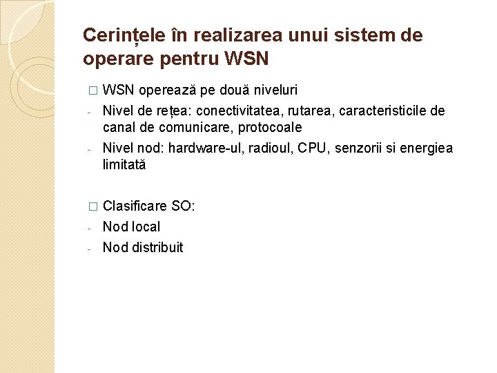 Cerințele în realizarea unui sistem de operare pentru WSN operează pe două niveluri -