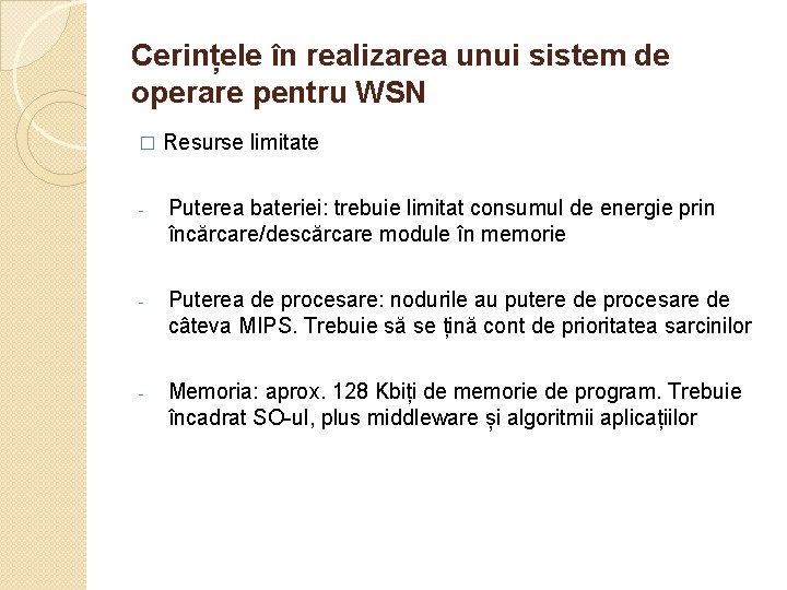 Cerințele în realizarea unui sistem de operare pentru WSN � Resurse limitate - Puterea