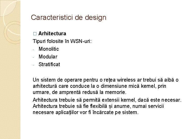 Caracteristici de design Arhitectura Tipuri folosite în WSN-uri: � Monolitic - Modular - Stratificat