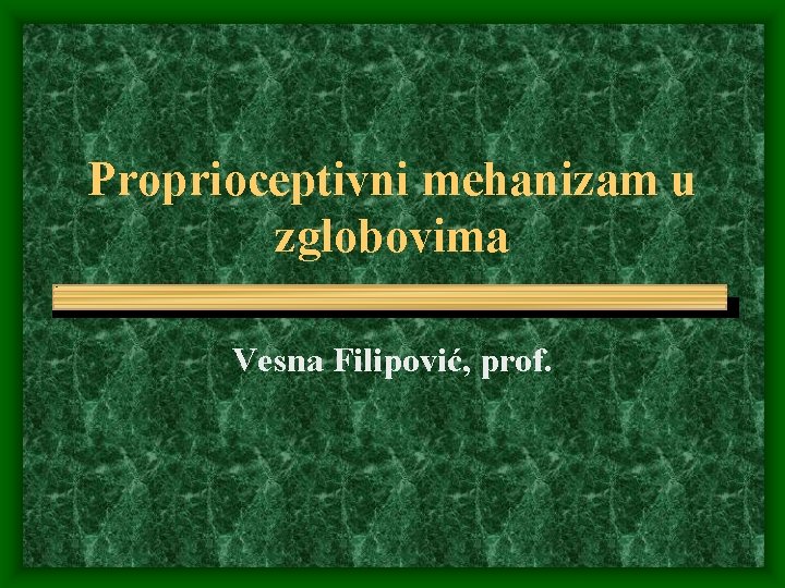 Proprioceptivni mehanizam u zglobovima Vesna Filipović, prof. 