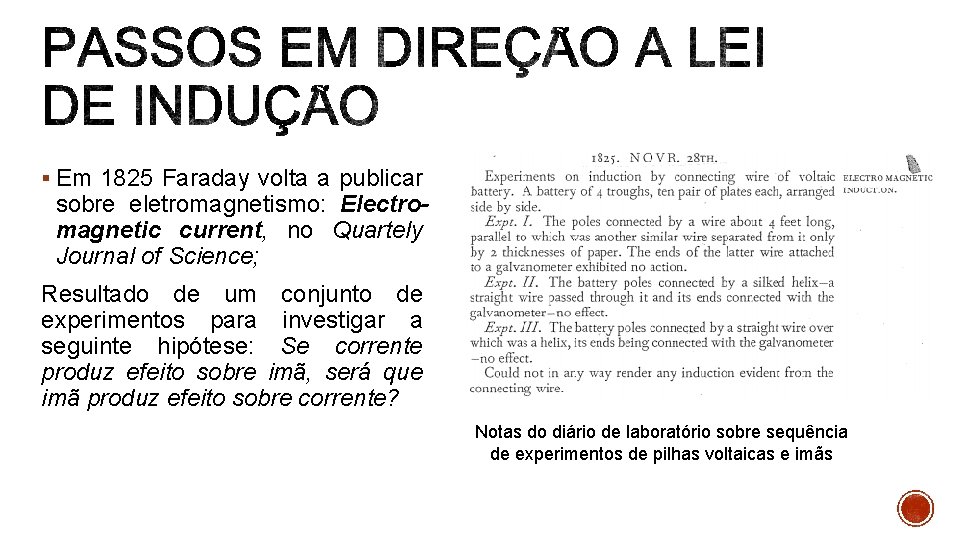 § Em 1825 Faraday volta a publicar sobre eletromagnetismo: Electromagnetic current, no Quartely Journal