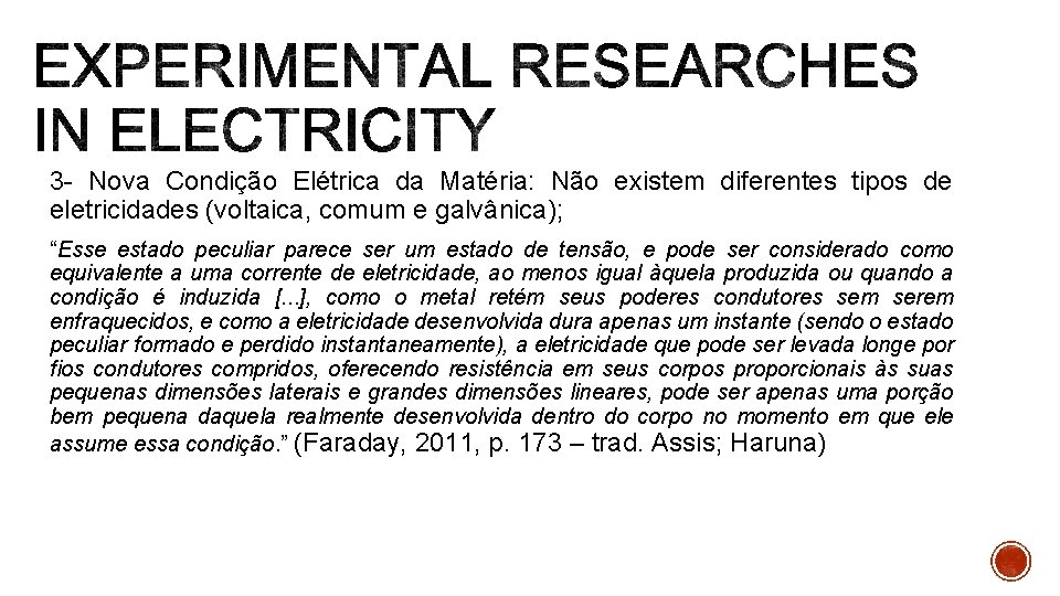 3 - Nova Condição Elétrica da Matéria: Não existem diferentes tipos de eletricidades (voltaica,