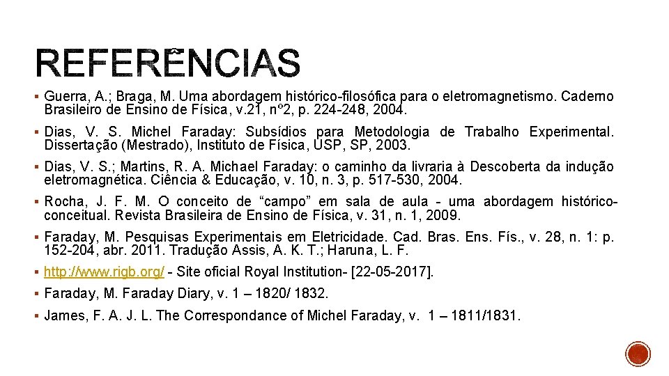 § Guerra, A. ; Braga, M. Uma abordagem histórico-filosófica para o eletromagnetismo. Caderno Brasileiro