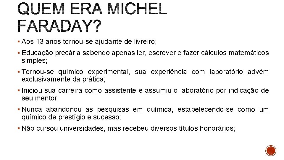 § Aos 13 anos tornou-se ajudante de livreiro; § Educação precária sabendo apenas ler,