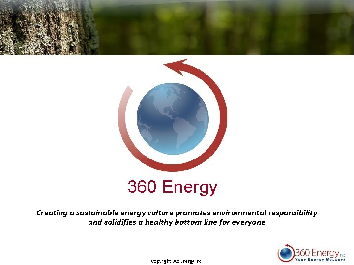 360 Energy Creating a sustainable energy culture promotes environmental responsibility and solidifies a healthy