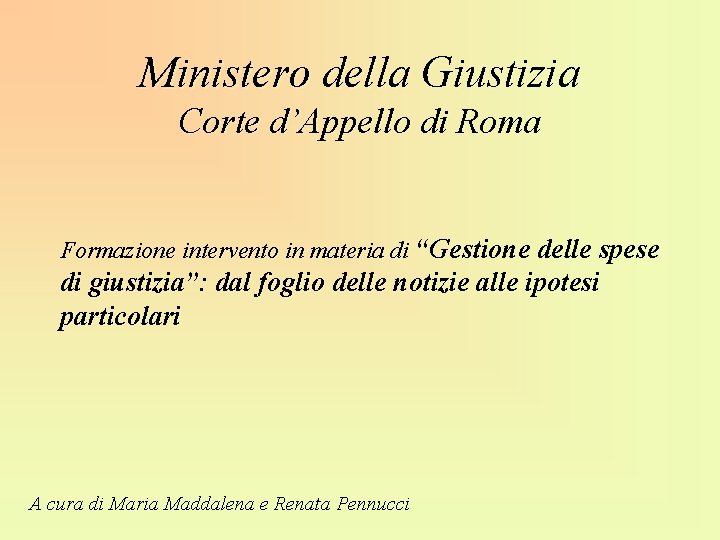 Ministero della Giustizia Corte d’Appello di Roma Formazione intervento in materia di “Gestione delle