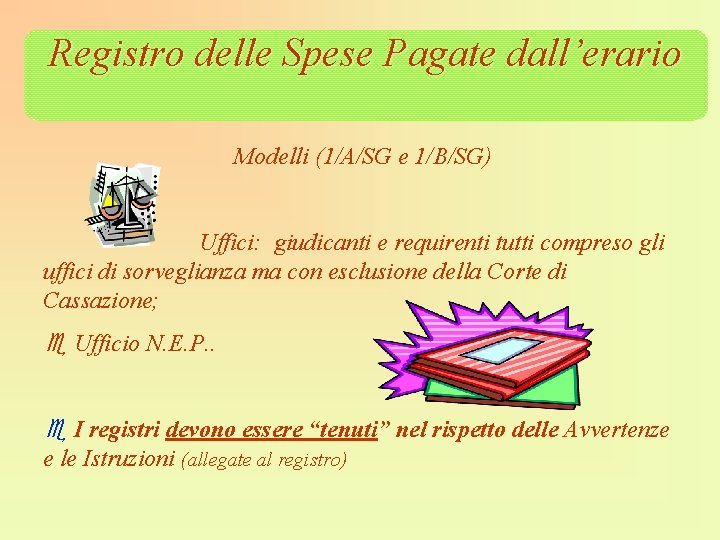 Registro delle Spese Pagate dall’erario Modelli (1/A/SG e 1/B/SG) Uffici: giudicanti e requirenti tutti