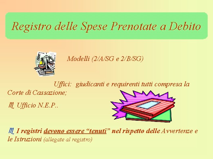 Registro delle Spese Prenotate a Debito Modelli (2/A/SG e 2/B/SG) Uffici: giudicanti e requirenti